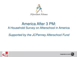America After 3 PM: A Household Survey on Afterschool in America Supported by the JCPenney Afterschool Fund