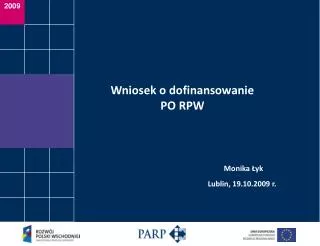 Wniosek o dofinansowanie PO RPW Monika Łyk Lublin, 19.10.2009 r.