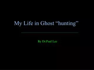 My Life in Ghost “hunting”