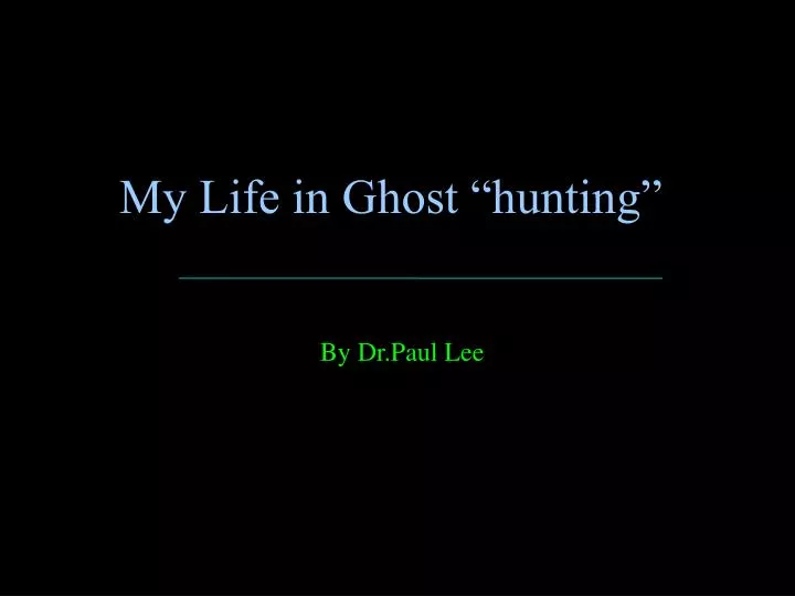 my life in ghost hunting