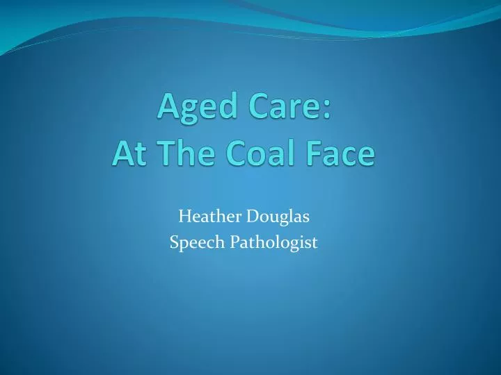 aged care at the coal face
