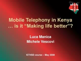 Mobile Telephony in Kenya … is it “Making life better”?