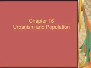 Chapter 16 Urbanism and Population