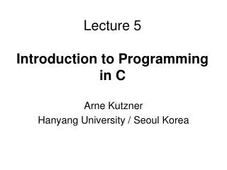 Lecture 5 Introduction to Programming in C