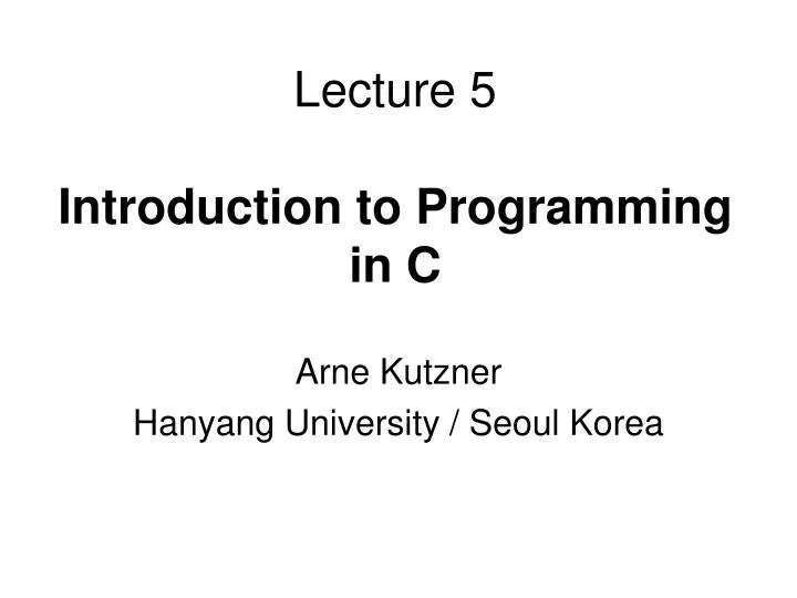 lecture 5 introduction to programming in c