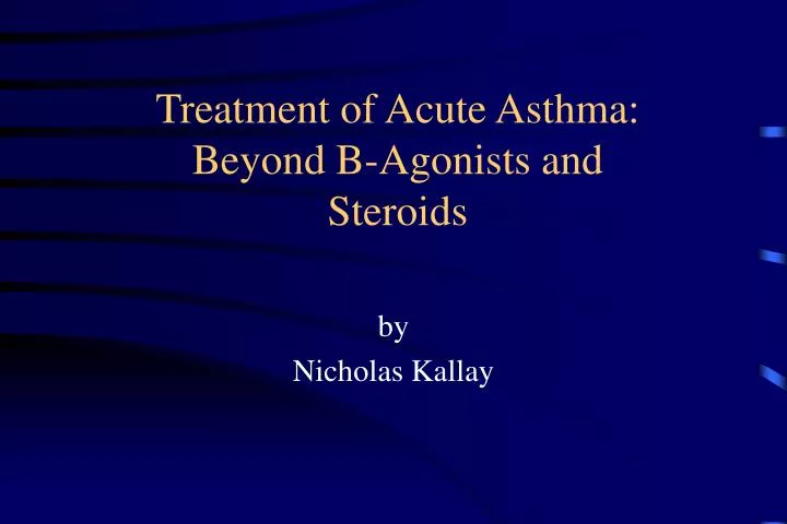 treatment of acute asthma beyond b agonists and steroids