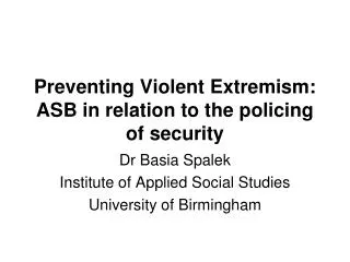Preventing Violent Extremism: ASB in relation to the policing of security