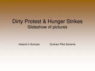 Dirty Protest &amp; Hunger Strikes Slideshow of pictures