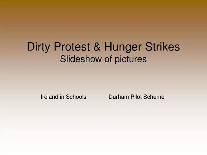 dirty protest hunger strikes slideshow of pictures