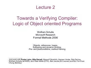 Lecture 2 Towards a Verifying Compiler: Logic of Object oriented Programs