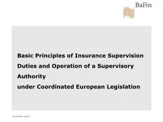 Basic Principles of Insurance Supervision Duties and Operation of a Supervisory Authority under Coordinated European Leg