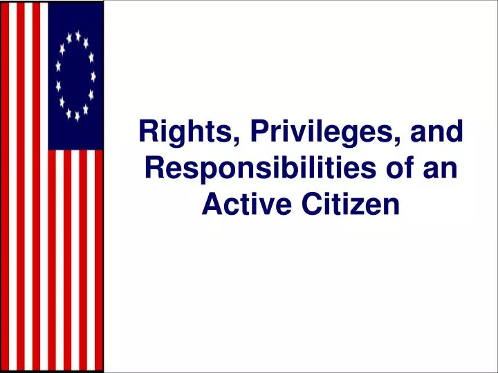 rights privileges and responsibilities of an active citizen