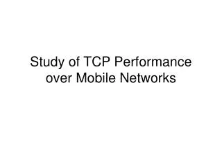 Study of TCP Performance over Mobile Networks