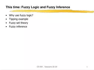 This time: Fuzzy Logic and Fuzzy Inference