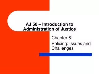 AJ 50 – Introduction to Administration of Justice
