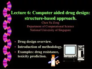 Lecture 6: Computer aided drug design: structure-based approach. Chen Yu Zong Department of Computational Science Nation