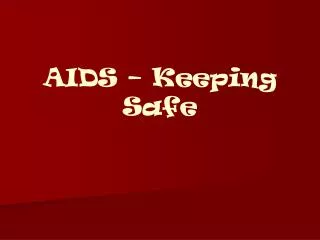 AIDS – Keeping Safe