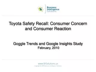 Toyota Safety Recall: Consumer Concern and Consumer Reaction Goggle Trends and Google Insights Study February, 2010