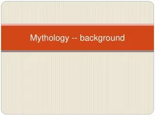 Mythology -- background