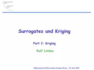 Surrogates and Kriging Part I: Kriging Ralf Lindau