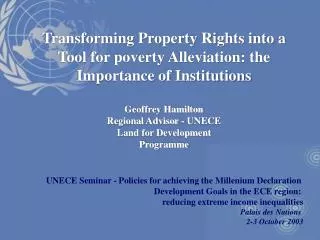 Transforming Property Rights into a Tool for poverty Alleviation: the Importance of Institutions Geoffrey Hamilton Regio