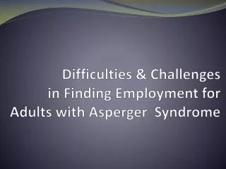 Difficulties &amp; Challenges in Finding Employment for Adults with Asperger Syndrome