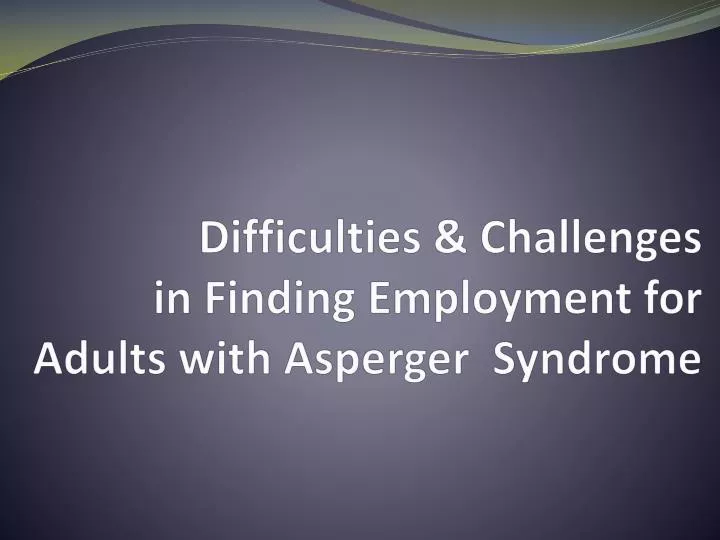 difficulties challenges in finding employment for adults with asperger syndrome