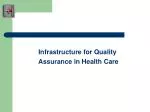 Infrastructure for Quality Assurance in Health Care - slide 1