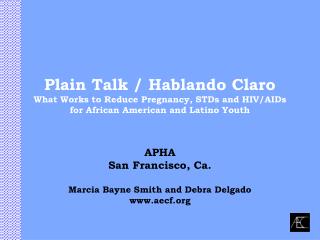 Plain Talk / Hablando Claro What Works to Reduce Pregnancy, STDs and HIV/AIDs for African American and Latino Youth