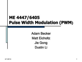 ME 4447/6405 Pulse Width Modulation (PWM )