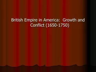British Empire in America: Growth and Conflict (1650-1750)