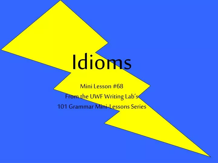 idioms mini lesson 68 from the uwf writing lab s 101 grammar mini lessons series