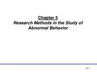Chapter 5 Research Methods in the Study of Abnormal Behavior