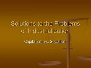 Solutions to the Problems of Industrialization