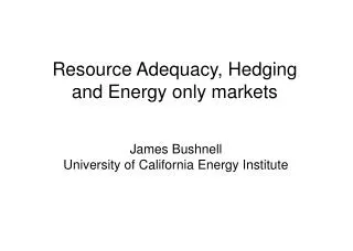 Resource Adequacy, Hedging and Energy only markets