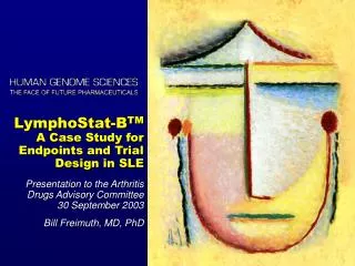 LymphoStat-B TM A Case Study for Endpoints and Trial Design in SLE