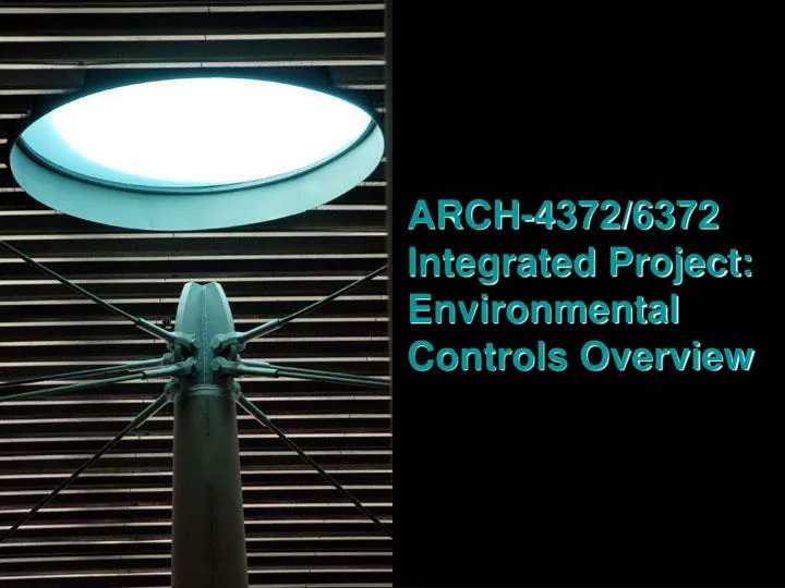arch 4372 6372 integrated project environmental controls overview
