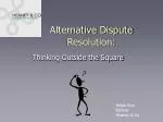 Alternative Dispute Resolution: - slide 1