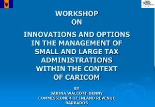 WORKSHOP ON INNOVATIONS AND OPTIONS IN THE MANAGEMENT OF SMALL AND LARGE TAX ADMINISTRATIONS WITHIN THE CONTEXT OF CA