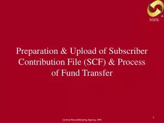Preparation &amp; Upload of Subscriber Contribution File (SCF) &amp; Process of Fund Transfer