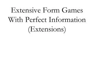 Extensive Form Games With Perfect Information (Extensions)