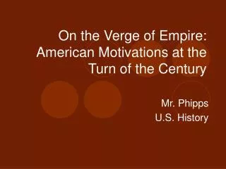 On the Verge of Empire: American Motivations at the Turn of the Century