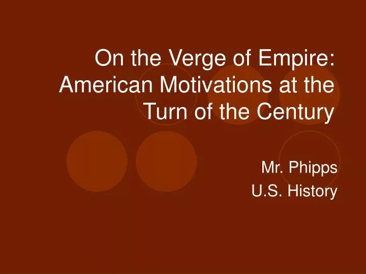on the verge of empire american motivations at the turn of the century