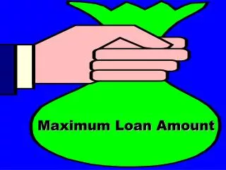 Maximum Loan Amount
