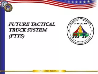 FUTURE TACTICAL TRUCK SYSTEM (FTTS)