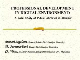PROFESSIONAL DEVELOPMENT IN DIGITAL ENVIRONMENT: A Case Study of Public Libraries in Manipur