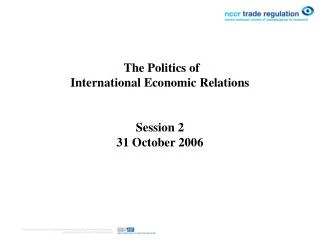 The Politics of International Economic Relations Session 2 31 October 2006