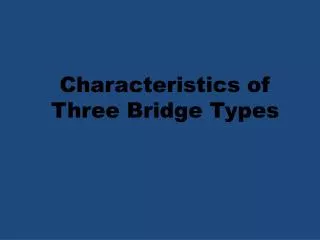 Characteristics of Three Bridge Types