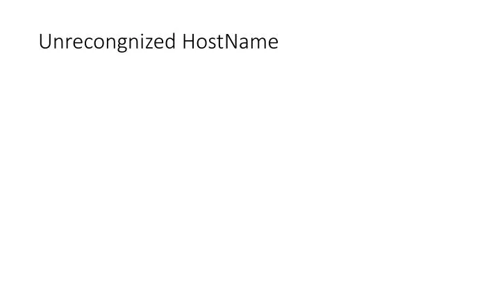 unrecongnized hostname