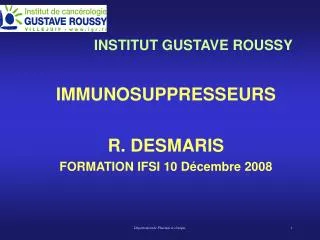 INSTITUT GUSTAVE ROUSSY IMMUNOSUPPRESSEURS R. DESMARIS FORMATION IFSI 10 Décembre 2008